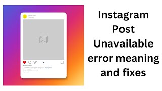 Instagram Post Unavailable error meaning and fixes