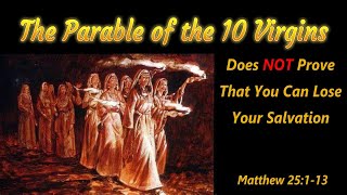 The Parable of the 10 Virgins Does NOT Prove That You Can Lose Your Salvation - Matthew 25:1-13