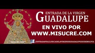 ENTRADA DE LA VIRGEN DE  GUADALUPE EN VIVO 2018