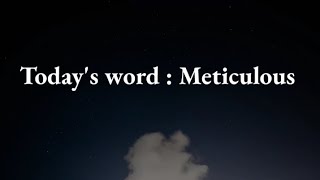 Meticulous : learn a word for today