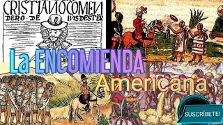 ¿Qué es la ENCOMIENDA y cómo funciona en la AMÉRICA COLONIAL? Historia de América 😉