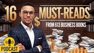 "From 613 Business Books: The 16 Must-Reads That Will Make You Rich!"