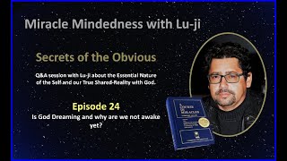 Lu-ji - Secrets of the Obvious - Episode 24 - Is God Dreaming?