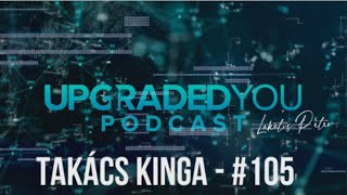 UPGRADED YOU PODCAST - #105 - TAKÁCS KINGA