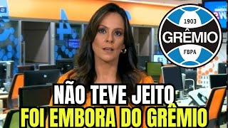 SAIU AGORA! PEGOU AS MALAS E FOI EMBORA! SAÍDA DECRETADA! NOTÍCIAS DO GRÊMIO