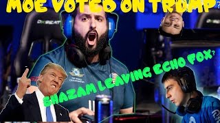 MOE VOTED ON TRUMP! SHAZAM LEAVING ECHO FOX?? SHROUD USING DRUGS?? w/ Stewie2k,MOE,Shroud,Shazam