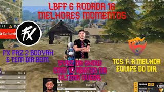 LBFF6 RODADA 16 – FX DA SHOW NA ÚLTIMA QUEDA E TEM DIA BOM – TCS É A MELHOR EQUIPE DO DIA.