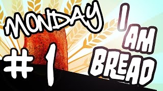 I Am Bread Gameplay / Walkthrough Part 1 - MONDAY!