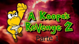 A Koopa's Revenge 2 Parte 1