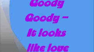 Goody Goody - It looks like love