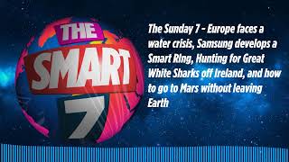 The Sunday 7 - Europe faces a water crisis, Samsung develops a Smart RIng, Hunting for Great...