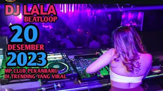 DJ LALA 20 DESEMBER 2023 MP CLUB PEKANBARU SPESIAL NEW HEPY PARTY  DJ MINANG VIRAL  (VIIP ARYAJULEX)