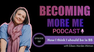 Episode 139: How I think I should be is BS with Eileen Marder-Mirman