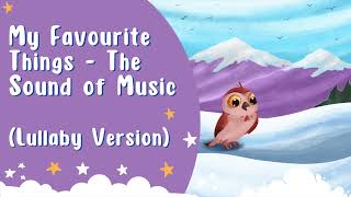 My Favourite Things - Lullaby (The Sound Of Music) | Calming Bedtime Songs