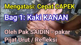 Mengatasi: Cepat CAPEK || Bag 1: Kaki KANAN || Oleh Pak SAIDIN - pakar Pijat Urut / Refleksi