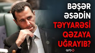 Bəşər Əsədin qəzada həlak olduğu düşünülür: Təyyarə Hüms ərazisində radarlardan itib