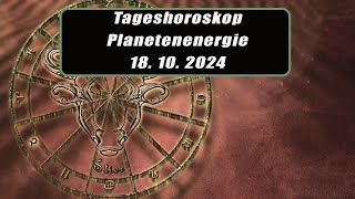 Tageshoroskop - Planetenenergie 18.10.2024       Horoskope/Sternzeichen/EnergienTagesPlanetenenergie