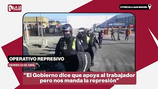 Cosecheros del citrus: “El Gobierno dice que apoya al trabajador pero nos manda a reprimir”