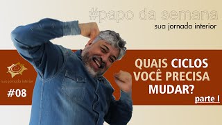 QUIAS CICLOS VOCÊ PRECISA MUDAR? | Luiz Mota Psicólogo