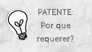 Patente: Por que requerer?