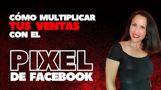 Qué es el pixel de Facebook y cómo se utiliza para aumentar las ventas.