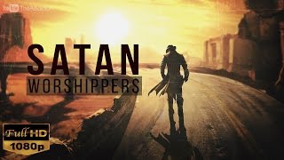 Satan Worshippers | Powerful Reminder