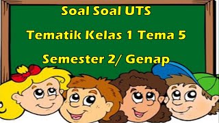 Soal Soal UTS Tematik Kelas 1 Tema 5 Semester 2/ Genap