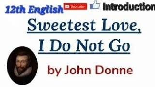 Sweetest love I do not goe by John Donne,sweetest love i do not goe ,Poet Introduction ,Poetry Ch 1