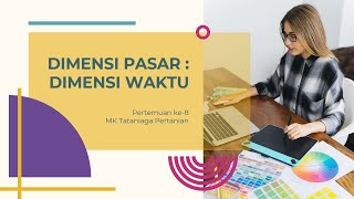 MK Tataniaga Pertanian : Dimensi Pasar dalam Dimensi Waktu