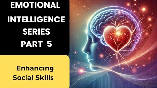 Emotional Intelligence Series Part 5 ( Enhancing Social Skills)