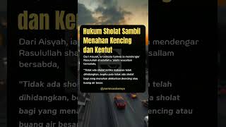 hukum sholat sambil menahan kenc*ng dan kent*t.. #islamicstatus #storyislami #statuswhatsapp