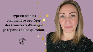 ✨Hypersensible, comment se protéger des transferts d’énergie