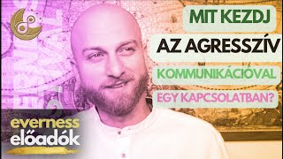 Mit kezdj az agresszív kommunikációval egy párkapcsolatban? | Budai Gergely | Everness Akadémia