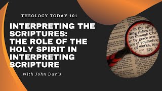 Interpreting the Scriptures: The Role of the Holy Spirit in Interpreting Scripture