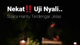 🔴 B3rinding‼️ Suara Hantu Menggema Saat Uji Nyali Di Hutan [Angker]