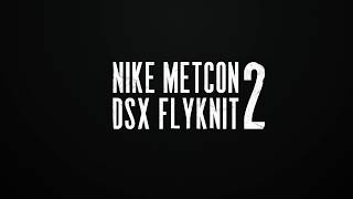 NIKE METCON DSX FLYKNIT 2: CRUSH EVERY MOVE