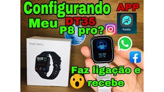 SMARTWATCH P8 PRO- DT35 CONFIGURANDO NO CELULAR 📲 APP (FUNDO PRO) FAZ LIGAÇÃO E RECEBE 😱VEJA