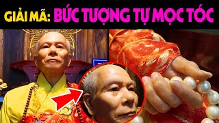 Giải Mã Pho Tượng Có Đôi Mắt Người Sống Tự Mọc Tóc Móng Tay - Độc Nhất Thế Giới | Dấu Tích Lịch Sử