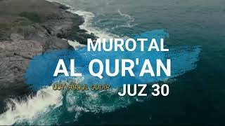 Murotal Al Qur'an Juz 30 | Ust. Abdul Qodir