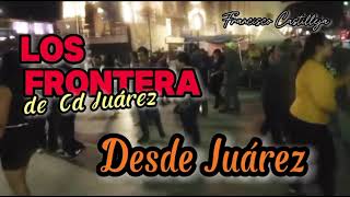 Los Frontera de Cd Juárez…Desde Juárez