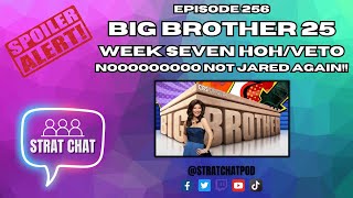 #BB25 WEEK 7 HOH/VETO RECAP - NOOOOO NOT JARED AGAIN!! | Strat Chat Podcast