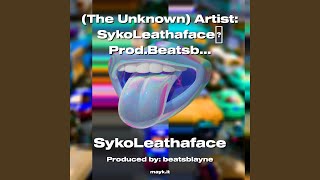 [The Unknown] Artist:SykoLeathaface Prod.Beatsblayne 2022 R & B Flavor!!