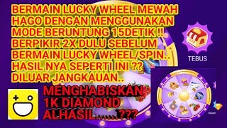 HAGO PLAY LUCKY WHEEL SPIN MEWAH MENGHABISKAN 1K DIAMOND DENGAN MENGGUNAKAN MODE BERUNTUNG 15DETIK