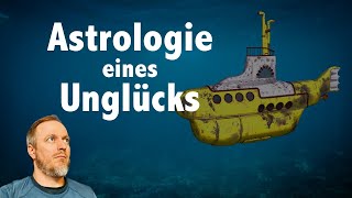 Die Titan – Astrologie eines U-Boot Unglücks