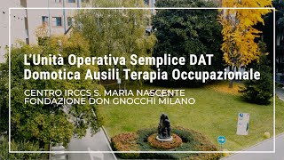 L'Unità Operativa DAT - Domotica, Ausili e Terapia Occupazionale "Irccs S. Maria Nascente"