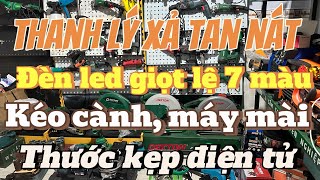 Thanh lý xả tan nát giá cực sốc đèn led giọt lệ 7 màu, kéo cắt cành, máy mài, thước kẹp điện tử,….vv