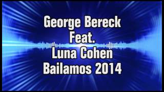 George Bereck Feat  Luna Cohen   Bailamos 2014