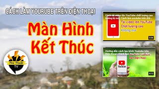 Tạo Video đề xuất YouTube khi kết thúc video | Cách làm YouTube trên điện thoại - Thủ Thuật TV