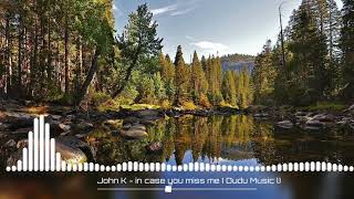 John K - in case you miss me (Natan Music)