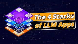 The 4 Stacks of LLM Apps & Agents